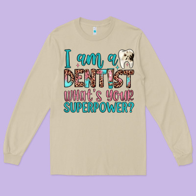 I Am A Dentist What's Your Superpower Long Sleeve Tee Designed By Jahusdesignshop