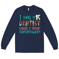 Navy i am a dentist what's your superpower Long Sleeve Tee - JahusDesignShop