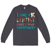 Smoke i am a dentist what's your superpower Long Sleeve Tee - JahusDesignShop