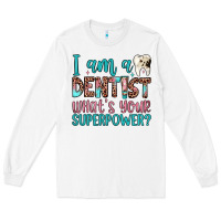 White i am a dentist what's your superpower Long Sleeve Tee - JahusDesignShop