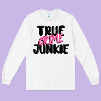 True Crime Junkie Long Sleeve Tee Designed By Maliassmallbusiness