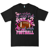 In October We Wear Pink And Watch Football Premium Tee | Teevron