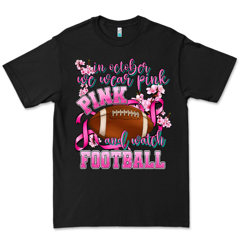In October We Wear Pink And Watch Football Premium Tee by AdoDesignShop | Teevron