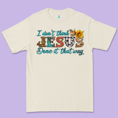 I Don't Think Jesus Done It That Way Premium Tee Designed By Hra Design Shop