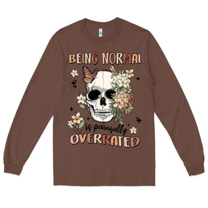 Being Normal Is Painfully Overrated Long Sleeve Tee by MaliasSmallBusiness | Teevron