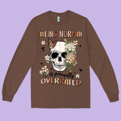 Being Normal Is Painfully Overrated Long Sleeve Tee Designed By Maliassmallbusiness