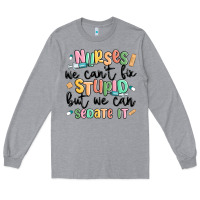 Heather Grey nurses we cant fix stupid Long Sleeve Tee - MaliasSmallBusiness