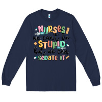 Navy nurses we cant fix stupid Long Sleeve Tee - MaliasSmallBusiness