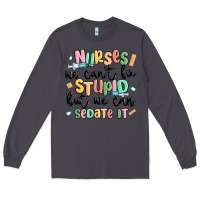 Smoke nurses we cant fix stupid Long Sleeve Tee - MaliasSmallBusiness