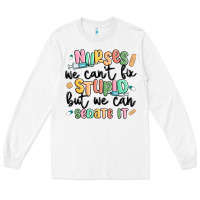 White nurses we cant fix stupid Long Sleeve Tee - MaliasSmallBusiness