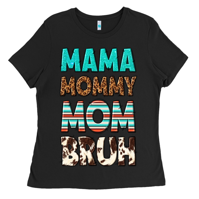 Mama Mommy Mom Bruh Ladies Tee by texasbilliewilder | Teevron