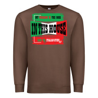 Chestnut MY HUSBAND IS THE BOSS IN THIS HOUSE SAID NO ITALIAN EVER Premium Sweatshirt - Bettercallsaul