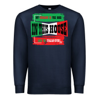 Navy MY HUSBAND IS THE BOSS IN THIS HOUSE SAID NO ITALIAN EVER Premium Sweatshirt - Bettercallsaul