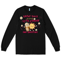 Black great days start with iced coffee and gratitude Long Sleeve Tee - MaliasSmallBusiness