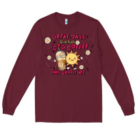Burgundy great days start with iced coffee and gratitude Long Sleeve Tee - MaliasSmallBusiness