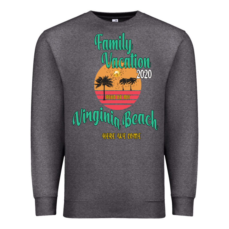 Family Vacation 2020 Read Or Not Virginia Beach Here We Come Premium Sweatshirt by Bettercallsaul | Teevron
