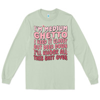 Matcha im medium ghetto i keep it classy but deep down pn Long Sleeve Tee - MaliasSmallBusiness