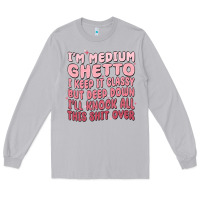 Moon Dust im medium ghetto i keep it classy but deep down pn Long Sleeve Tee - MaliasSmallBusiness