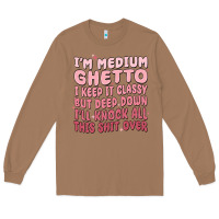 Toasted Coconut im medium ghetto i keep it classy but deep down pn Long Sleeve Tee - MaliasSmallBusiness