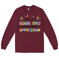 Burgundy today is a good day to disrupt systems of oppressi Long Sleeve Tee - MaliasSmallBusiness