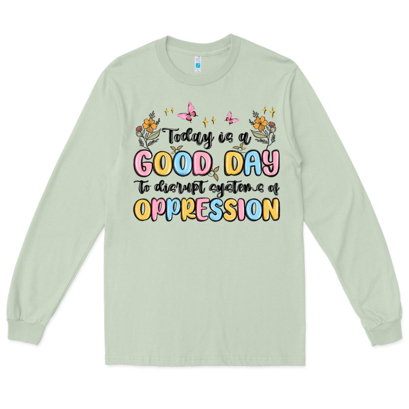 Today Is A Good Day To Disrupt Systems Of Oppressi Long Sleeve Tee by MaliasSmallBusiness | Teevron