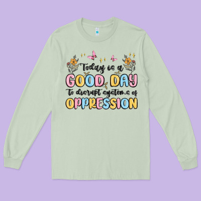 Today Is A Good Day To Disrupt Systems Of Oppressi Long Sleeve Tee Designed By Maliassmallbusiness