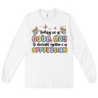 White today is a good day to disrupt systems of oppressi Long Sleeve Tee - MaliasSmallBusiness