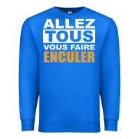 Allez Tous Vous Enculer Premium Sweatshirt | Teevron