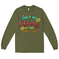 Army Green aint no siblings like that ones i got Long Sleeve Tee - MaliasSmallBusiness