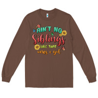 Chestnut aint no siblings like that ones i got Long Sleeve Tee - MaliasSmallBusiness