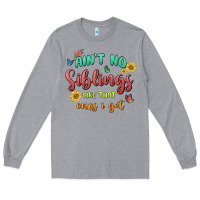 Aint No Siblings Like That Ones I Got Long Sleeve Tee | Teevron