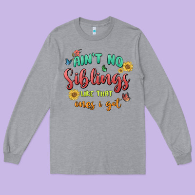 Aint No Siblings Like That Ones I Got Long Sleeve Tee Designed By Maliassmallbusiness
