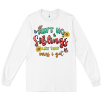 White aint no siblings like that ones i got Long Sleeve Tee - MaliasSmallBusiness