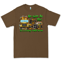 Cacao Be Nice To The Bus Driver It's A Long Walk Home Premium Tee - CowhideDigitalArt