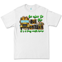 White Be Nice To The Bus Driver It's A Long Walk Home Premium Tee - CowhideDigitalArt