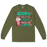 Army Green sorry my iced coffee made me latte Long Sleeve Tee - MaliasSmallBusiness