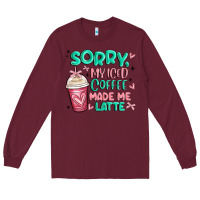 Burgundy sorry my iced coffee made me latte Long Sleeve Tee - MaliasSmallBusiness