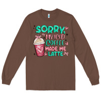 Chestnut sorry my iced coffee made me latte Long Sleeve Tee - MaliasSmallBusiness