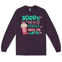 Plum sorry my iced coffee made me latte Long Sleeve Tee - MaliasSmallBusiness