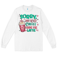 White sorry my iced coffee made me latte Long Sleeve Tee - MaliasSmallBusiness