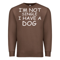 Chestnut I m Not SIngle I Have a Dog Premium Sweatshirt - Bettercallsaul