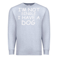 Heather Grey I m Not SIngle I Have a Dog Premium Sweatshirt - Bettercallsaul