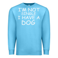 Ocean Blue I m Not SIngle I Have a Dog Premium Sweatshirt - Bettercallsaul