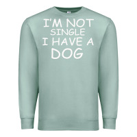 Seafoam I m Not SIngle I Have a Dog Premium Sweatshirt - Bettercallsaul