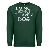 Sports Green I m Not SIngle I Have a Dog Premium Sweatshirt - Bettercallsaul