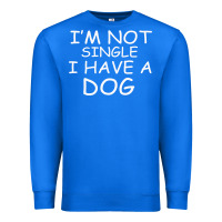 True Royal I m Not SIngle I Have a Dog Premium Sweatshirt - Bettercallsaul