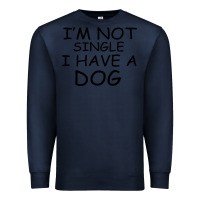 Navy I m Not Single I Have A Dog Premium Sweatshirt - Bettercallsaul