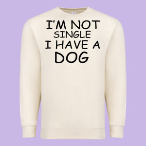 I M Not Single I Have A Dog Premium Sweatshirt Designed By Bettercallsaul