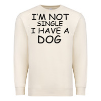 Sandshell I m Not Single I Have A Dog Premium Sweatshirt - Bettercallsaul