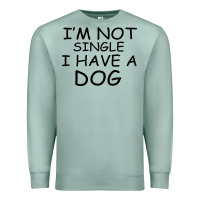 Seafoam I m Not Single I Have A Dog Premium Sweatshirt - Bettercallsaul